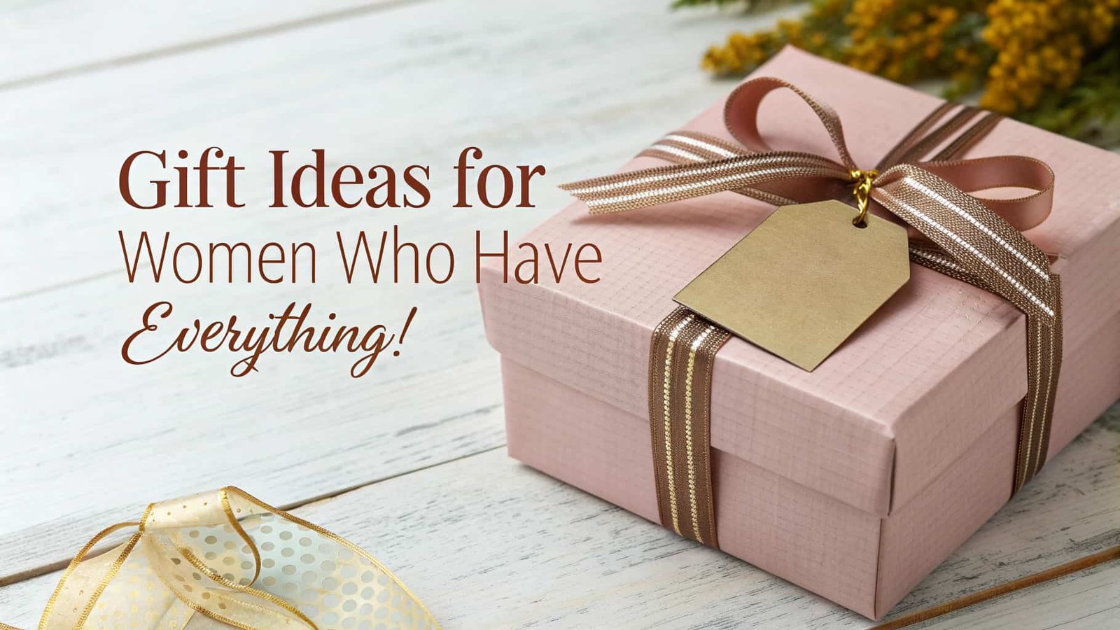 Gift Ideas for Women Who Have Everything!
